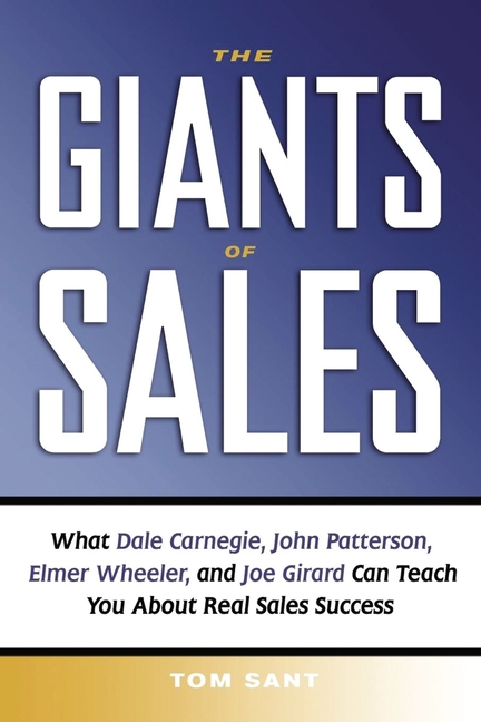 Giants of Sales What Dale Carnegie, John Patterson, Elmer Wheeler, and Joe Girard Can Teach You abou