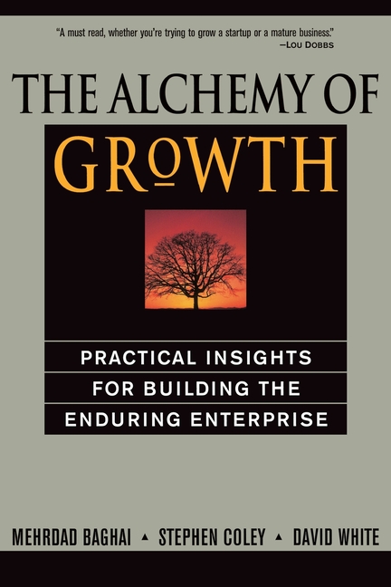 Alchemy of Growth: Practical Insights for Building the Enduring Enterprise