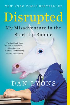  Disrupted: My Misadventure in the Start-Up Bubble