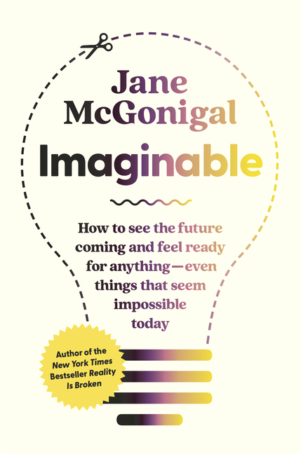  Imaginable: How to See the Future Coming and Feel Ready for Anything--Even Things That Seem Impossible Today