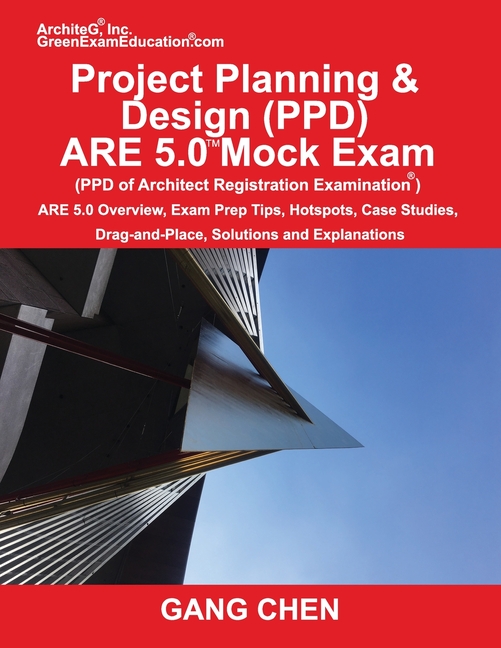  Project Planning & Design (PPD) ARE 5.0 Mock Exam (Architect Registration Examination): ARE 5.0 Overview, Exam Prep Tips, Hot Spots, Case Studies, Dra