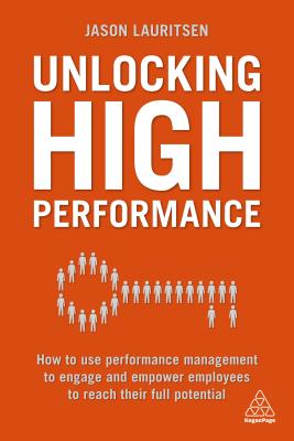 Unlocking High Performance: How to Use Performance Management to Engage and Empower Employees to Rea