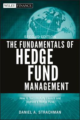 Fundamentals of Hedge Fund Management: How to Successfully Launch and Operate a Hedge Fund