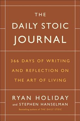 Daily Stoic Journal: 366 Days of Writing and Reflection on the Art of Living