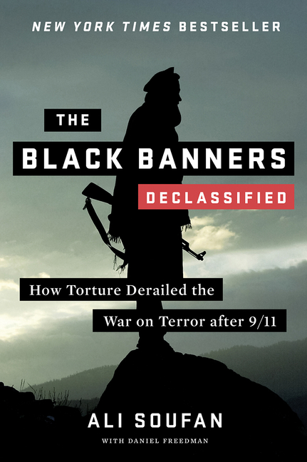 The Black Banners (Declassified): How Torture Derailed the War on Terror After 9/11 (Declassified)