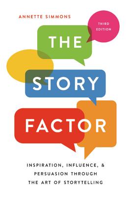 Story Factor: Inspiration, Influence, and Persuasion Through the Art of Storytelling