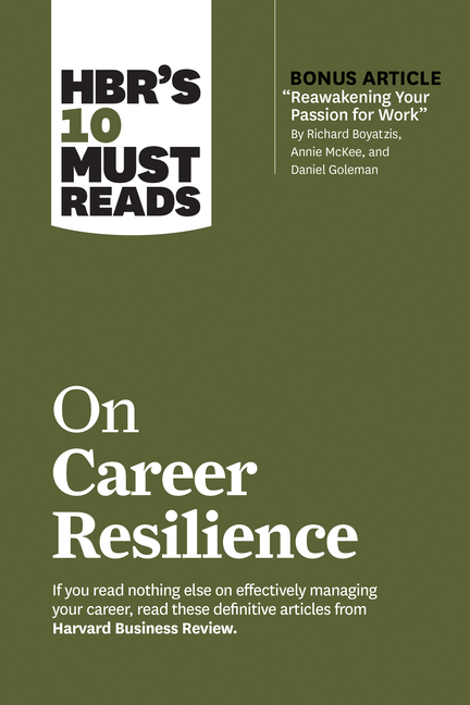 Hbr's 10 Must Reads on Career Resilience (with Bonus Article Reawakening Your Passion for Work by Ri