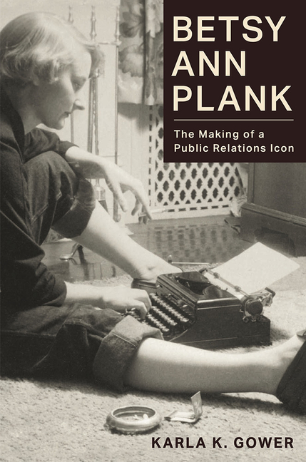 Betsy Ann Plank: The Making of a Public Relations Icon