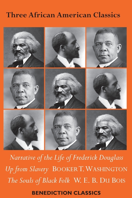 Three African American Classics: Narrative of the Life of Frederick Douglass, Up from Slavery: An Au