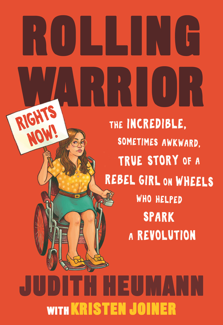 Rolling Warrior The Incredible, Sometimes Awkward, True Story of a Rebel Girl on Wheels Who Helped S