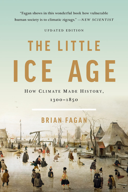 The Little Ice Age: How Climate Made History 1300-1850 (Revised)