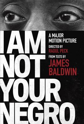 I Am Not Your Negro A Companion Edition to the Documentary Film Directed by Raoul Peck