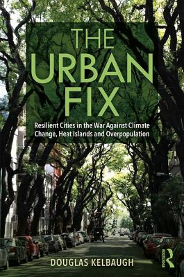 Urban Fix: Resilient Cities in the War Against Climate Change, Heat Islands and Overpopulation