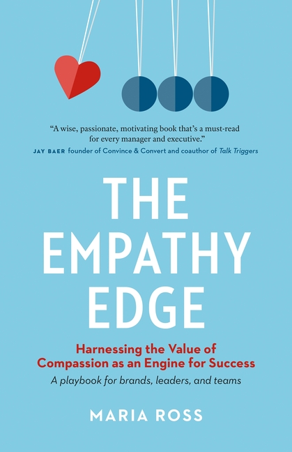Empathy Edge Harnessing the Value of Compassion as an Engine for Success