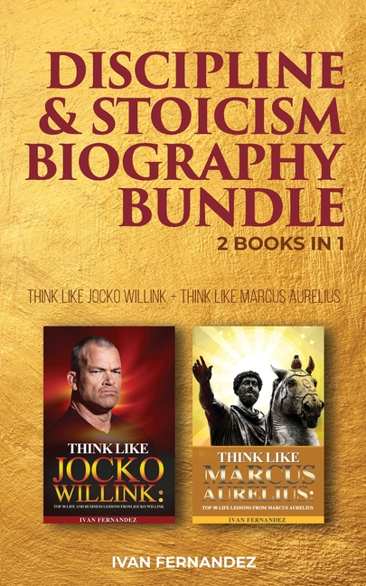 Discipline & Stoicism Biography Bundle: 2 Books in 1: Think Like Jocko Willink + Think Like Marcus A