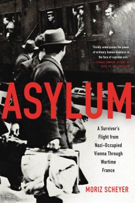  Asylum: A Survivor's Flight from Nazi-Occupied Vienna Through Wartime France