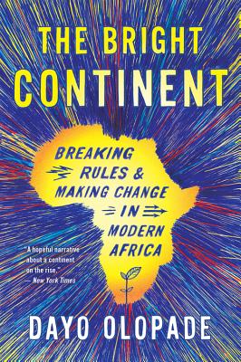 Bright Continent: Breaking Rules and Making Change in Modern Africa