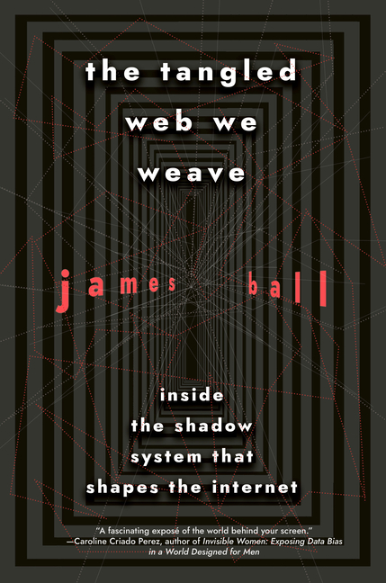 The Tangled Web We Weave: Inside the Shadow System That Shapes the Internet