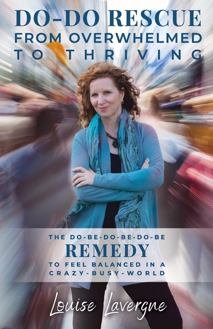 Do-Do Rescue from Overwhelmed to Thriving: The Do-Be-Do-Be-Do-Be Remedy to Feel Balanced in a Crazy-