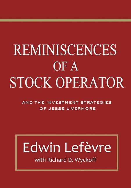 Reminiscences of a Stock Operator: and The Investment Strategies of Jesse Livermore