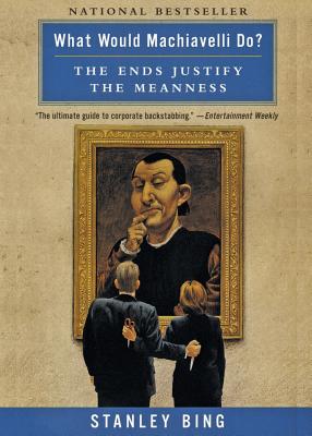  What Would Machiavelli Do?: The Ends Justify the Meanness (Revised)