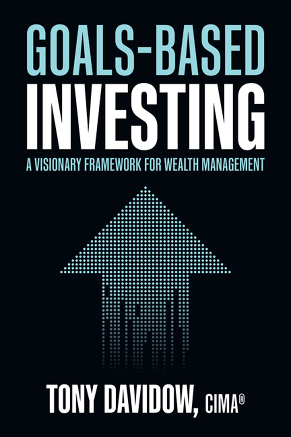  Goals-Based Investing: A Visionary Framework for Wealth Management