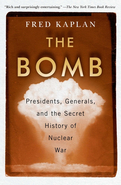 Bomb Presidents, Generals, and the Secret History of Nuclear War