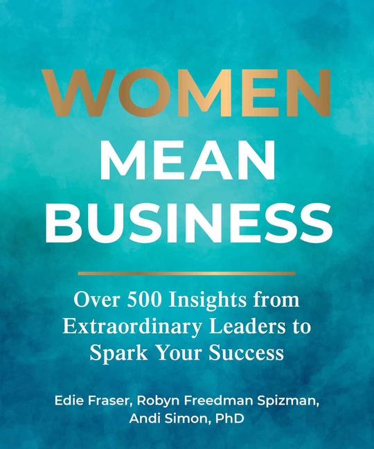 Women Mean Business: Over 500 Insights from Extraordinary Leaders to Spark Your Success