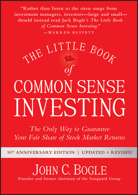 The Little Book of Common Sense Investing: The Only Way to Guarantee Your Fair Share of Stock Market Returns (Anniversary, Revised, Updated)