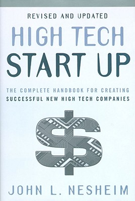  High Tech Start Up: The Complete Handbook for Creating Successful New High Tech Companies (Revised and Updated)