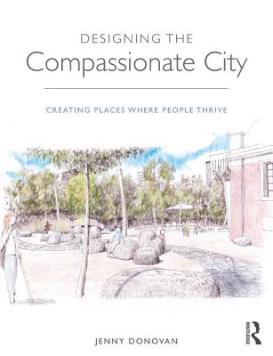 Designing the Compassionate City: Creating Places Where People Thrive
