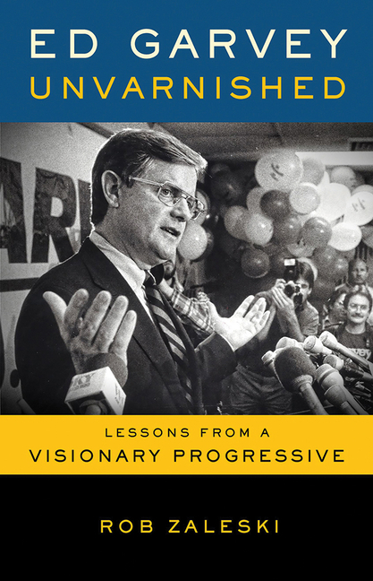 Ed Garvey Unvarnished: Lessons from a Visionary Progressive