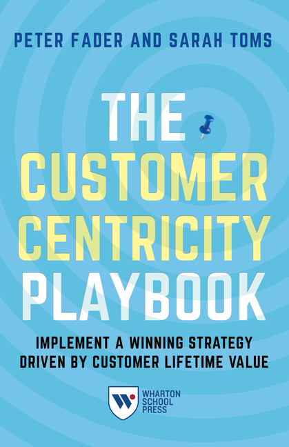 Customer Centricity Playbook Implement a Winning Strategy Driven by Customer Lifetime Value
