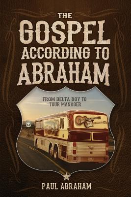 Gospel According to Abraham: From Delta Boy to Tour Manager