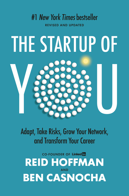 Startup of You (Revised and Updated): Adapt, Take Risks, Grow Your Network, and Transform Your Caree