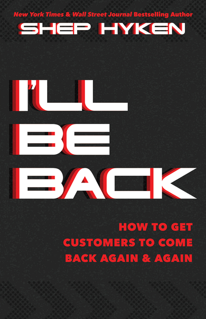  I'll Be Back: How to Get Customers to Come Back Again & Again