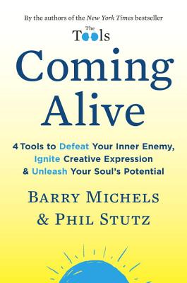 Coming Alive: 4 Tools to Defeat Your Inner Enemy, Ignite Creative Expression & Unleash Your Soul's P