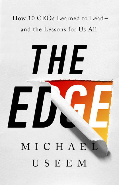 Edge: How Ten Ceos Learned to Lead--And the Lessons for Us All
