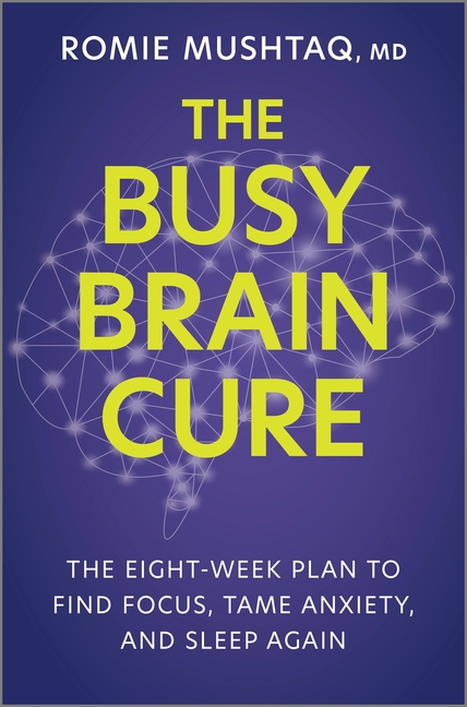 The Busy Brain Cure: The Eight-Week Plan to Find Focus, Tame Anxiety, and Sleep Again (Original)