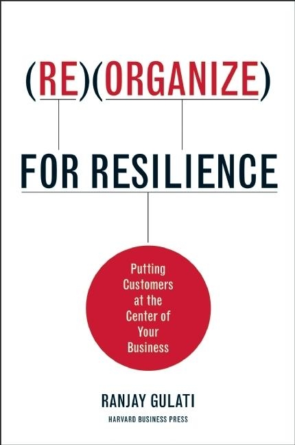  Reorganize for Resilience: Putting Customers at the Center of Your Business