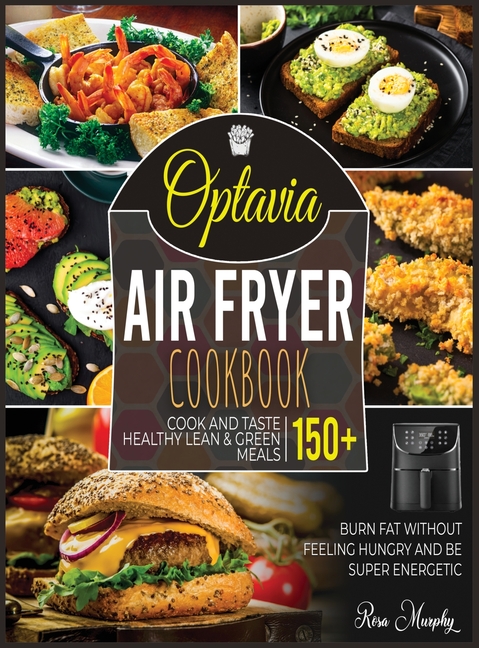  Optavia Air Fryer Cookbook: Cook and Taste 150+ Healthy Lean & Green Meals, Burn Fat without Feeling Hungry and Be Super Energetic (Gold)