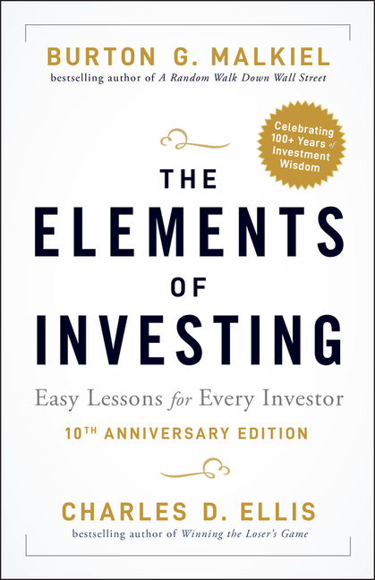 The Elements of Investing: Easy Lessons for Every Investor (Anniversary)
