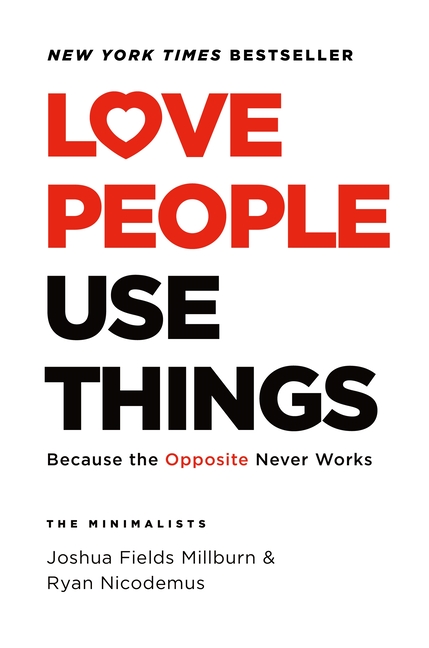 Love People Use Things: Because the Opposite Never Works