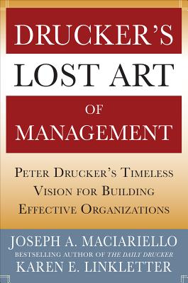 Drucker's Lost Art of Management: Peter Drucker's Timeless Vision for Building Effective Organizatio
