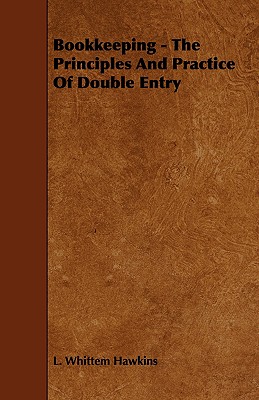 Bookkeeping - The Principles And Practice Of Double Entry