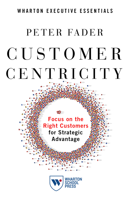 Customer Centricity Focus on the Right Customers for Strategic Advantage