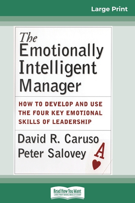 Emotionally Intelligent Manager: How to Develop and Use the Four Key Emotional Skills of Leadership 
