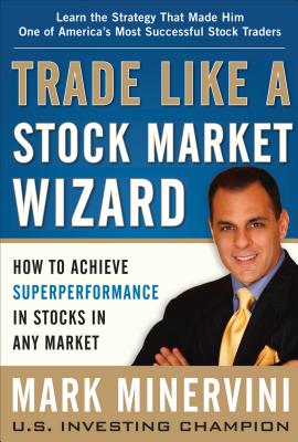  Trade Like a Stock Market Wizard: How to Achieve Superperformance in Stocks in Any Market