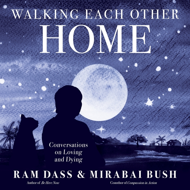  Walking Each Other Home: Conversations on Loving and Dying