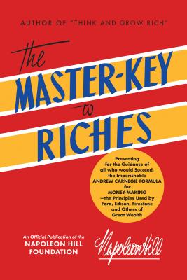 Master-Key to Riches: An Official Publication of the Napoleon Hill Foundation